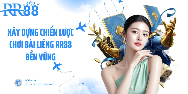 Xây dựng chiến lược chơi bài liêng RR88 bền vững Xây dựng chiến lược chơi bài liêng RR88 bền vững